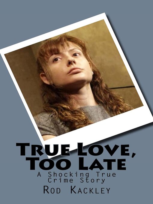 Title details for True Love, Too Late by Rod Kackley - Available